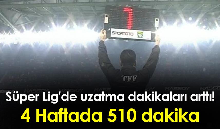 Süper Lig'de uzatma dakikaları arttı! 4 Haftada 510 dakika