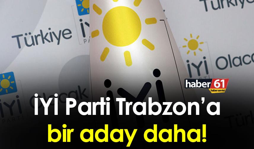 İYİ Parti Trabzon’a bir aday daha!