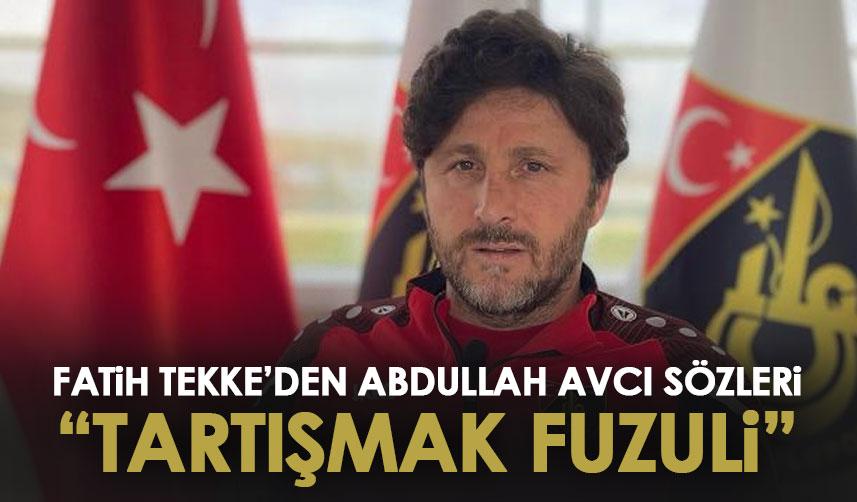 Trabzonspor efsanesi Fatih Tekke'den Abdullah Avcı sözleri “Tartışmak fuzuli”