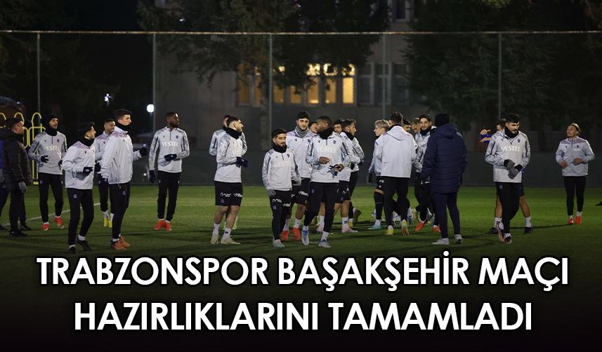 Trabzonspor, 19. haftanın rakibi Başakşehir maçı hazırlıklarını tamamladı