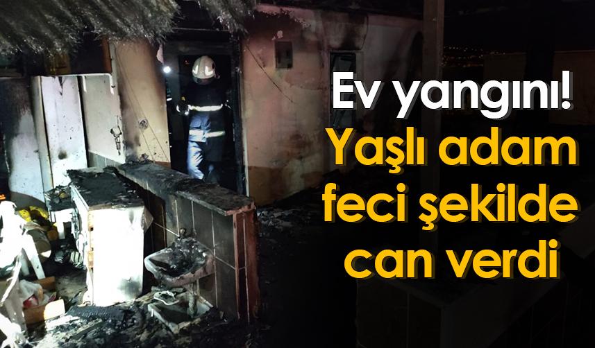 Samsun'da ev yangını! Yaşlı adam feci şekilde can verdi