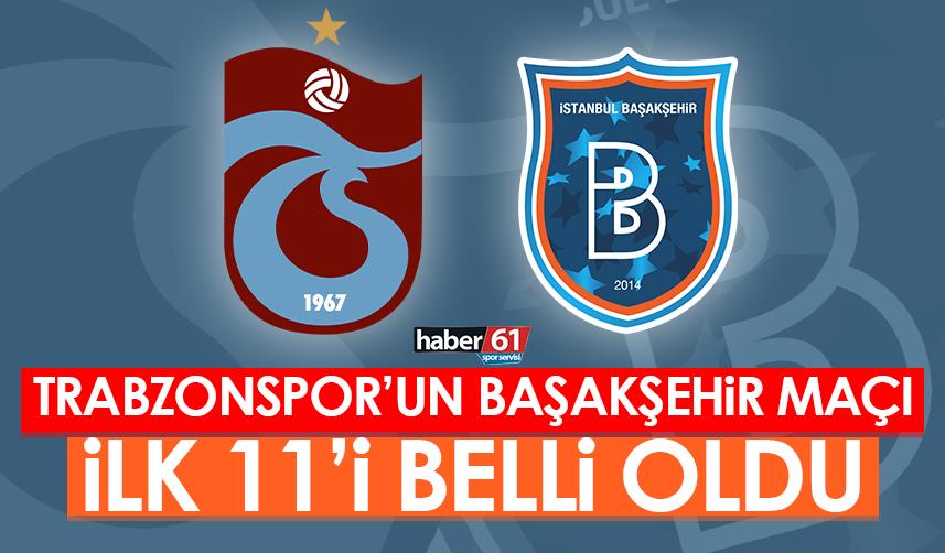 Trabzonspor'un Başakşehir maçı ilk 11'i belli oldu!