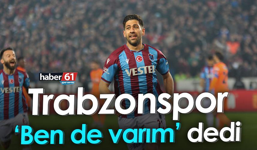 Trabzonspor ‘Ben de varım’ dedi