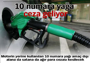 10 numara yağa ceza geliyor