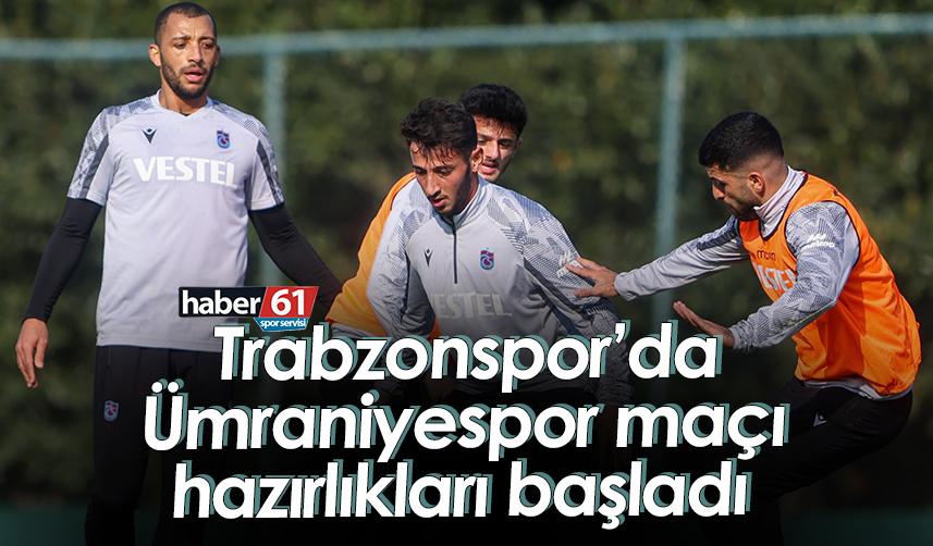 Trabzonspor’da Ümraniyespor maçı hazırlıkları başladı