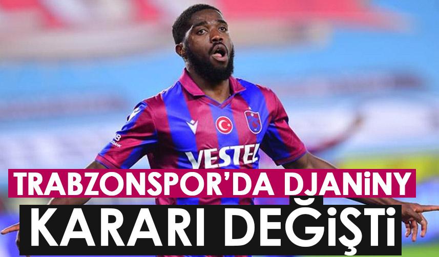 Trabzonspor'da Djaniny karar değişti! Gönderilmesi düşünülüyordu