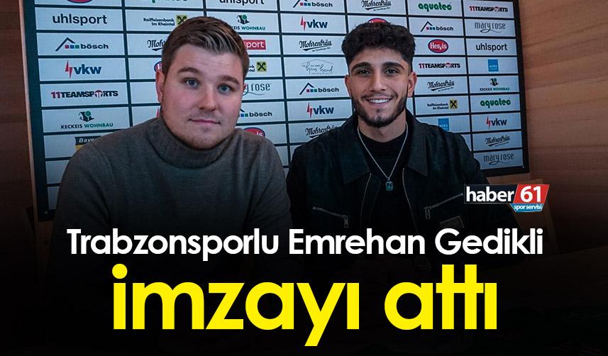 Trabzonsporlu Emrehan Gedikli imzayı attı