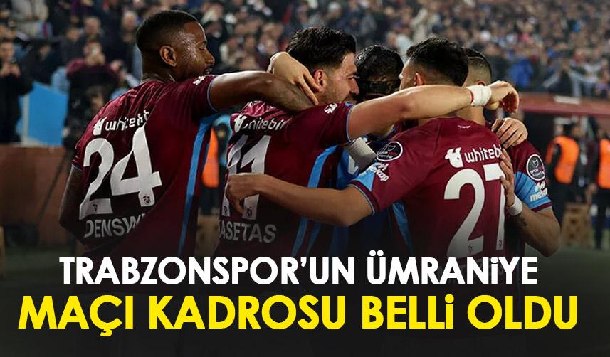 Trabzonspor'un Ümraniyespor 11'i belli oldu