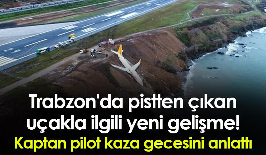 Trabzon'da pistten çıkan uçakla ilgili yeni gelişme! Kaptan pilotun ifadesi ortaya çıktı