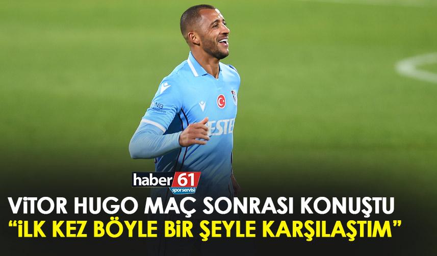 Trabzonspor'un yıldızı Vitor Hugo: İlk kez böyle bir şey ile karşılaştım