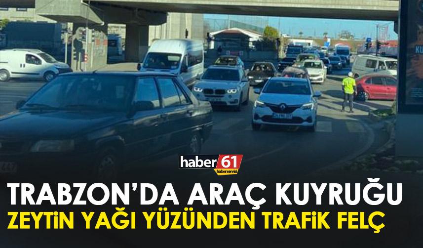 Trabzon’da araç kuyruğu! Zeytin yağı yüzünden trafik felç!