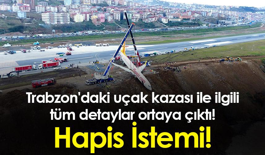 Trabzon'daki uçak kazası ile ilgili tüm detaylar ortaya çıktı! Hapis İstemi!