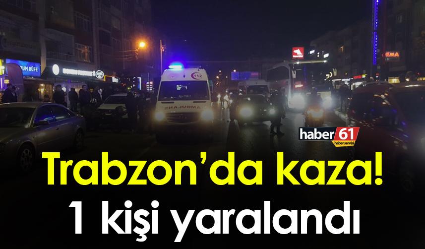 Trabzon’da kaza! 1 kişi yaralandı