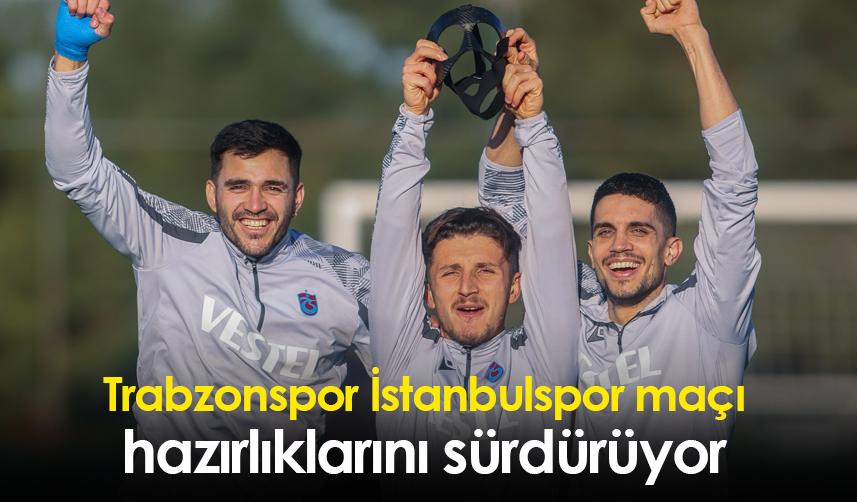 Trabzonspor İstanbulspor maçı hazırlıklarını sürdürüyor