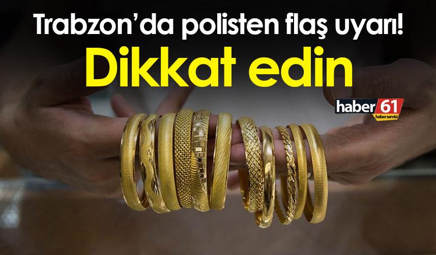 Trabzon’da polisten flaş uyarı! Dikkat edin