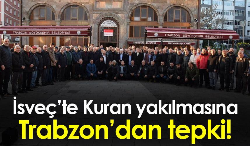 İsveç’te Kuran yakılmasına Trabzon’dan tepki