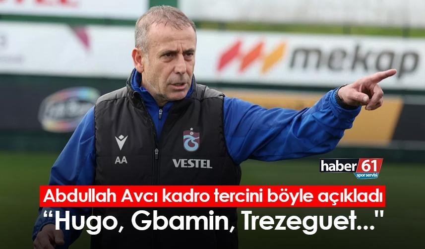 Trabzonspor'da Abdullah Avcı kadro tercini böyle açıkladı “Hugo, Gbamin, Trezeguet..."