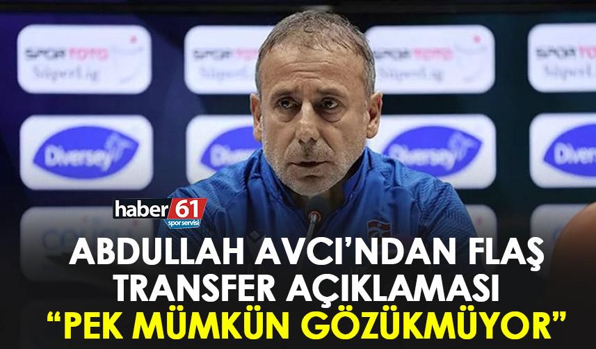 Trabzonspor'da Abdullah Avcı’dan flaş transfer açıklaması! “Pek mümkün gözükmüyor"