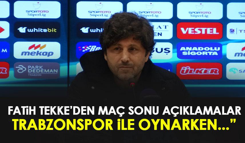 Fatih Tekke: Trabzonspor ile oynarken daha dikkatli olmak lazım