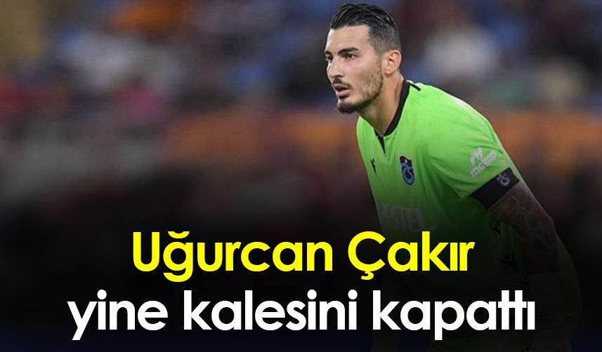 Trabzonspor'da Uğurcan Çakır yine kalesini kapattı