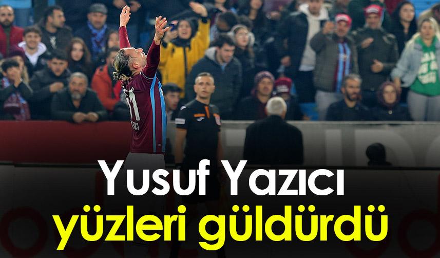 Trabzonspor'da Yusuf Yazıcı yüzleri güldürdü