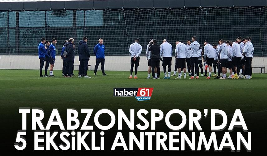 Trabzonspor'da 5 eksikli antrenman