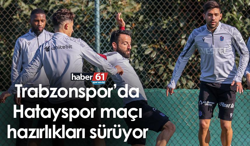 Trabzonspor’da Hatayspor maçı hazırlıkları sürüyor