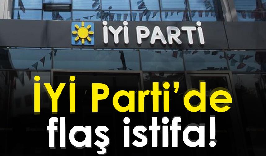 İYİ Parti'de flaş istifa