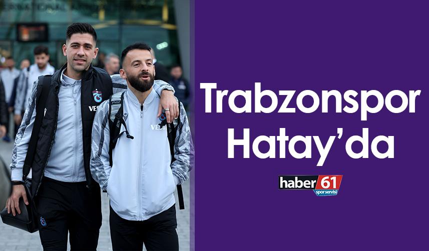 Trabzonspor Hatay’da