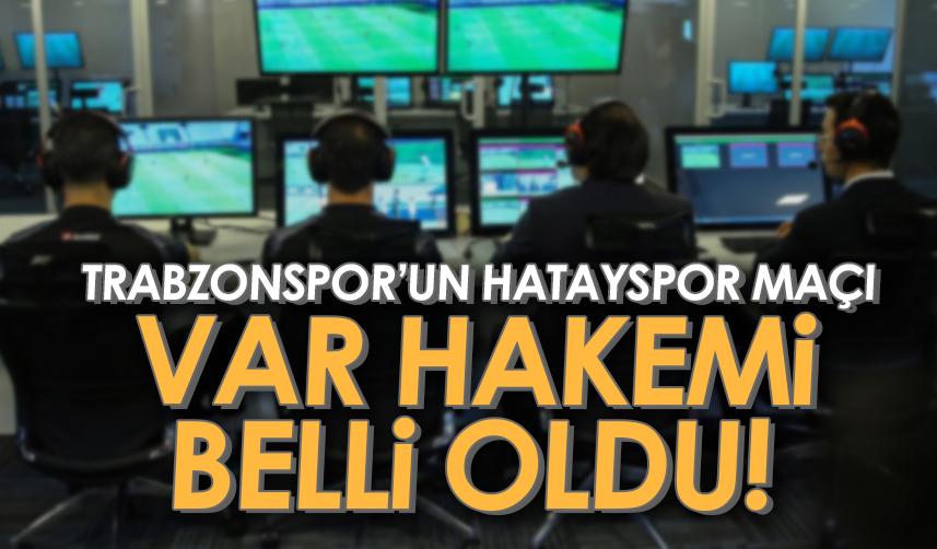 Trabzonspor’un Hatayspor maçı VAR hakemi belli oldu!