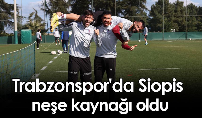 Trabzonspor'da Siopis neşe kaynağı oldu