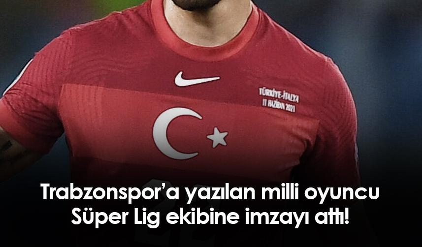 Trabzonspor’a yazılan milli oyuncu Süper Lig ekibine imzayı attı!