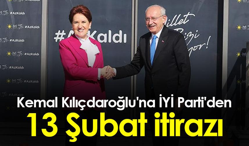 Kemal Kılıçdaroğlu'na İYİ Parti'den 13 Şubat itirazı