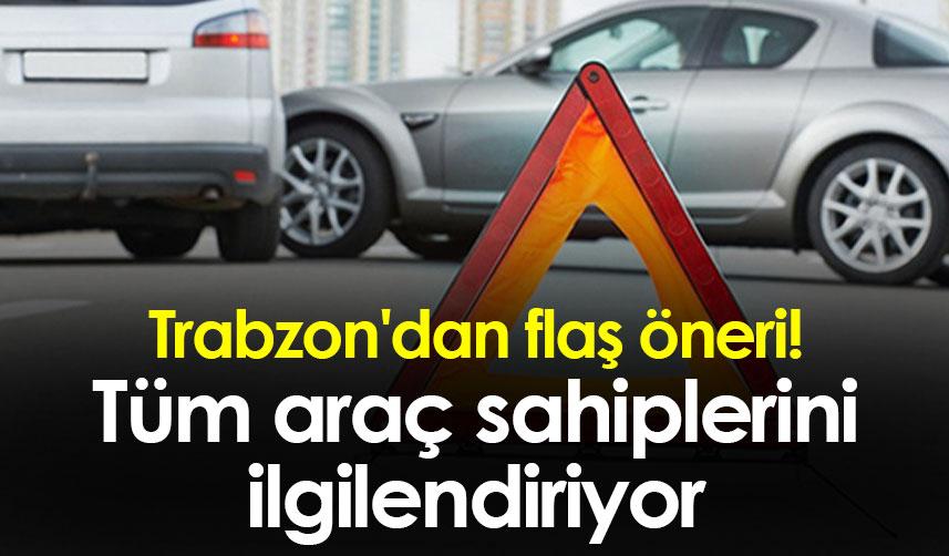 Trabzon'dan flaş öneri! Tüm araç sahiplerini ilgilendiriyor