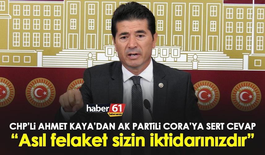 Trabzon Milletvekilleri CHP’li Kaya’dan AK Partili Cora’ya sert cevap! “Asıl felaket sizin iktidarınızdır”