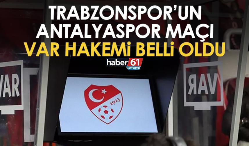 Trabzonspor’un Antalyaspor maçı VAR hakemi belli oldu