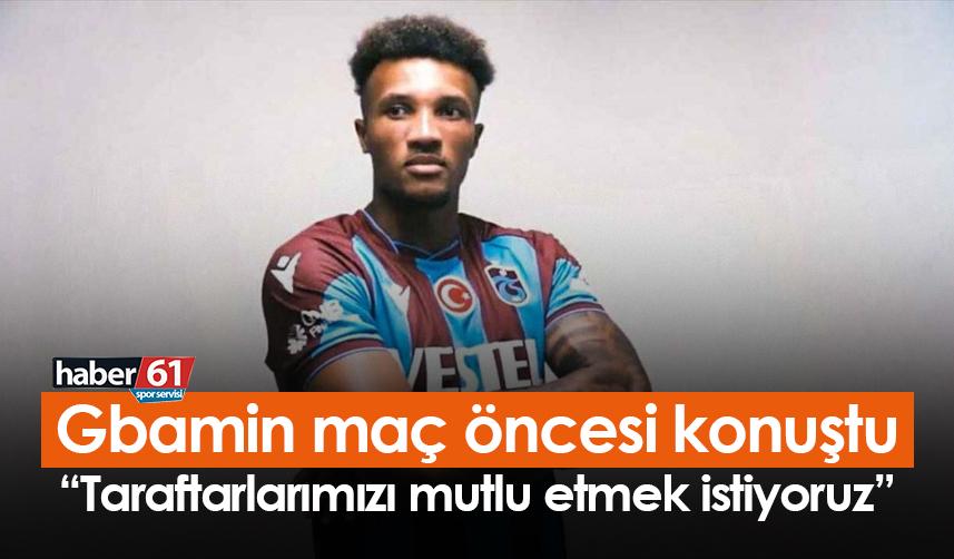 Gbamin: Taraftarlarımızı mutlu etmek istiyoruz