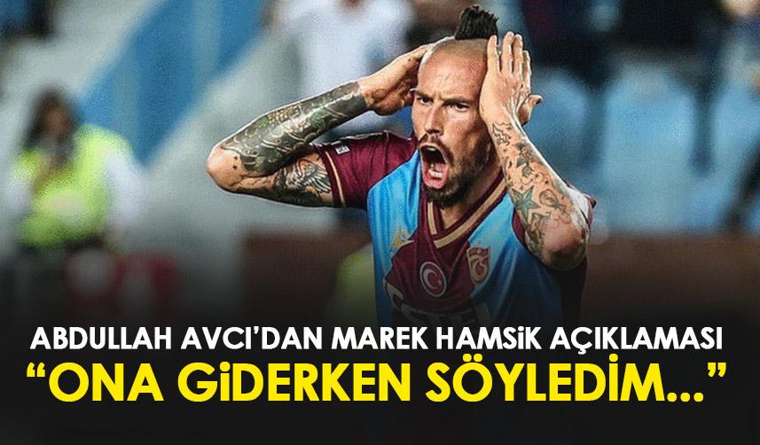 Trabzonspor'da Abdullah Avcı’dan Marek Hamsik açıklaması “Giderken şunu söyledim…”