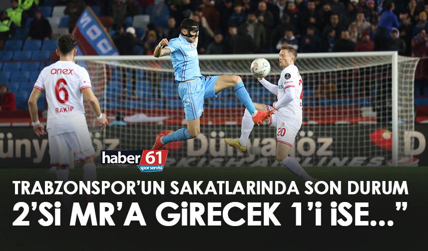 Trabzonspor’da sakatlık açıklaması! 2 futbolcu MR’a girecek 1’i ise…