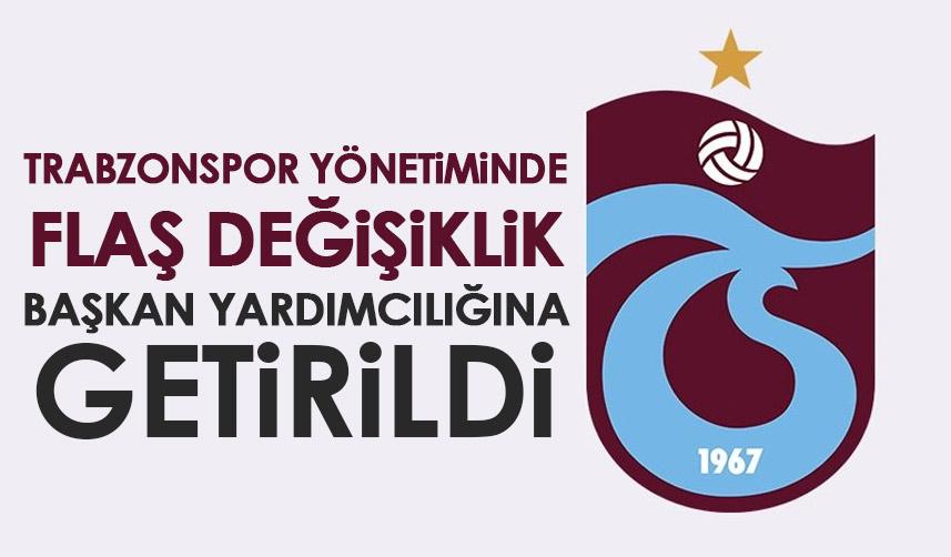 Trabzonspor yönetiminde flaş değişim