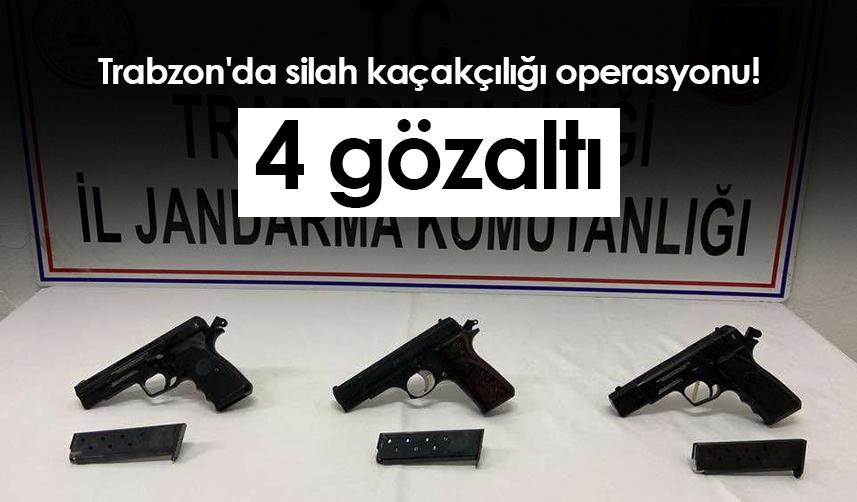 Trabzon'da silah kaçakçılığı operasyonu! 4 gözaltı