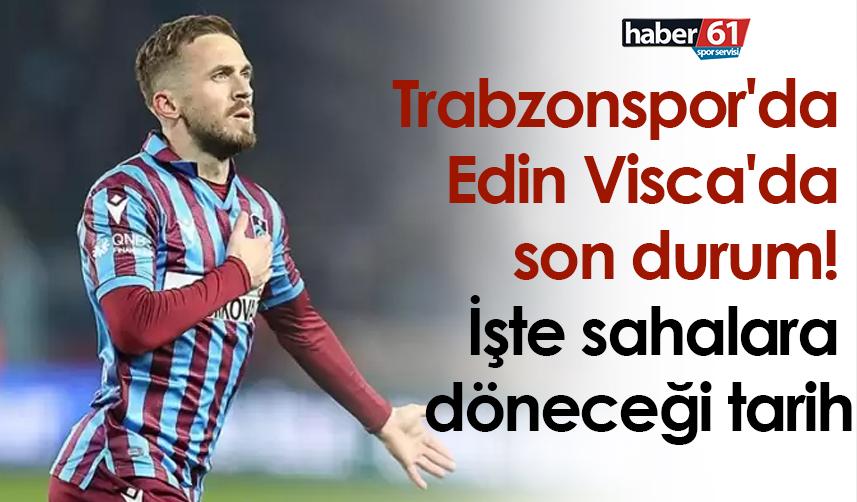 Trabzonspor'da Edin Visca'da son durum! İşte sahalara döneceği tarih