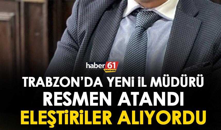 Trabzon’da yeni il müdürü resmen atandı! Resmi gazete’de yayınlandı