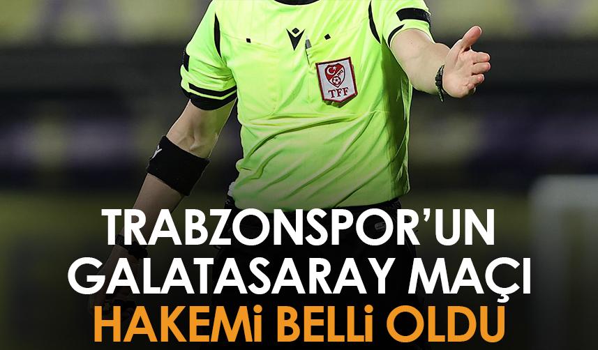 Trabzonspor'un Galatasaray maçı hakemi belli oldu!