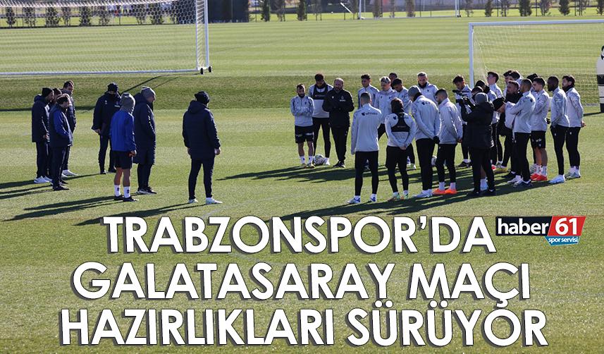 Trabzonspor’da Galatasaray maçı hazırlıkları sürüyor