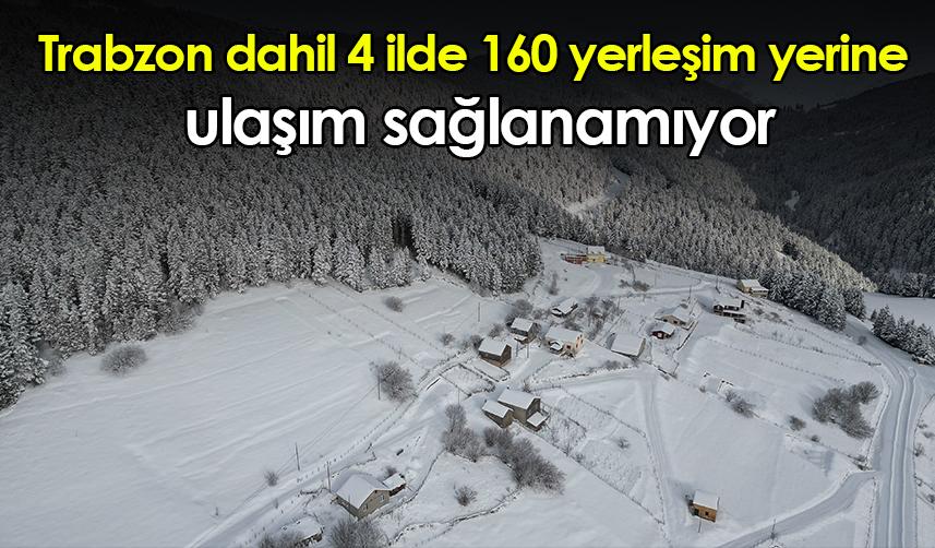 Trabzon dahil 4 ilde 160 yerleşim yerine ulaşım sağlanamıyor