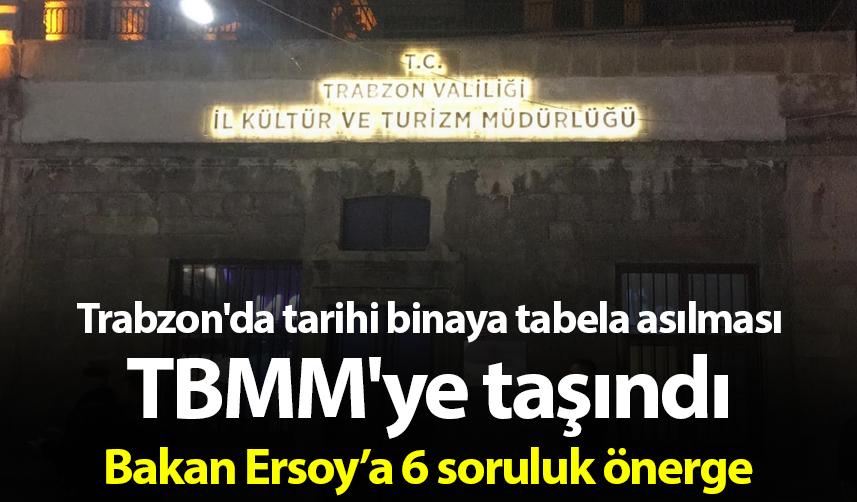 Trabzon'da tarihi binaya tabela asılması TBMM'ye taşındı