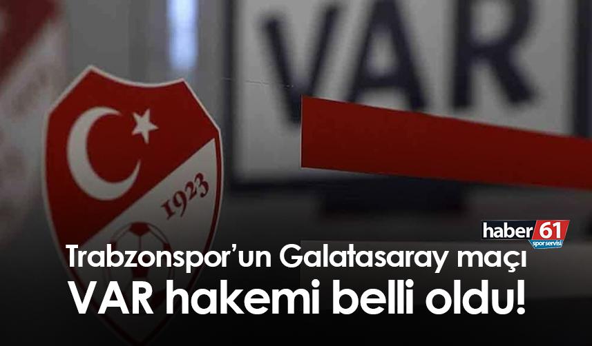 Trabzonspor’un Galatasaray maçı VAR hakemi belli oldu!