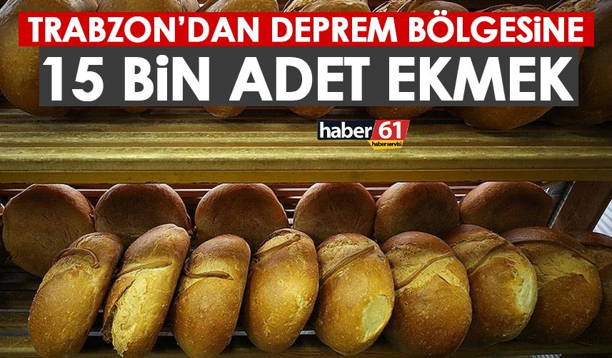 Trabzon’dan deprem bölgesine 15 bin ekmek