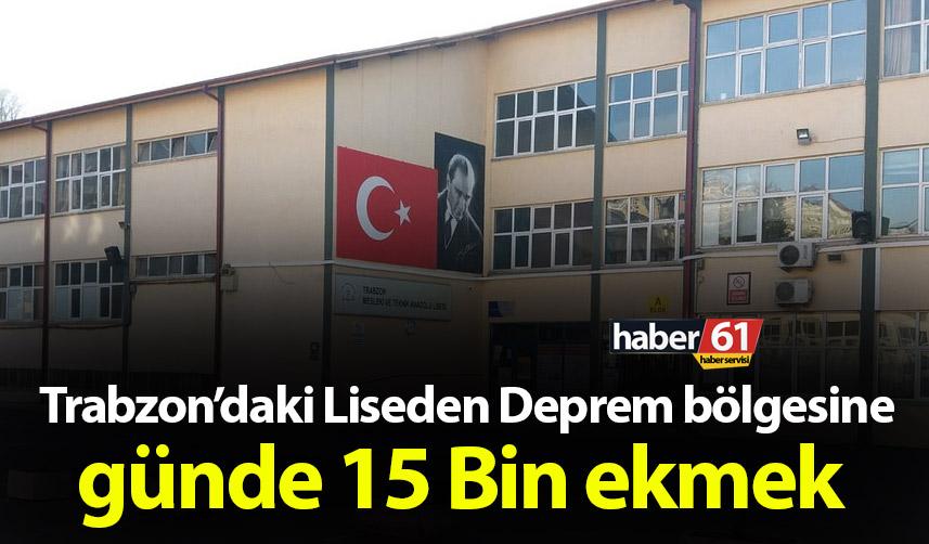 Trabzon’daki Liseden Deprem bölgesine günde 15 Bin ekmek 